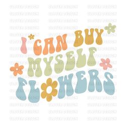 I can buy myself flowers Svg Png, Digital Download, Love Yourself Svg Png, Cut File
