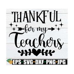 Thankful For My Teachers, Thanksgiving Gift For Teacher, Thanksgiving Card For Teacher svg png, Thankful For My Teacher