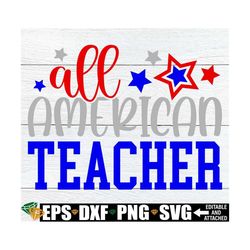 All American Teacher, Teacher 4th Of July Shirt SVG, 4th Of July Gift For Teacher, Teacher 4th Of July svg, 4th Of July