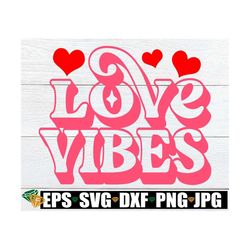 Love Vibes, Retro Valentine's Day SVG, Valentine's Day SVG, Funny Valentine's Day svg, Valentine's Day Image For Cutting