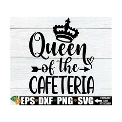 Queen Of The Cafeteria, Lunch Lady SVG, Funny Lunch Lady Shirt svg, Cafeteria Worker svg, Cafeteria Staff svg, Lunch Lad