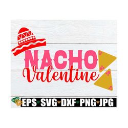 Nacho Valentine, Valentine' Day svg, Valentine's Day shirt cut file, Kids Valentine's Day, Funny Valentine's Day,Girls V