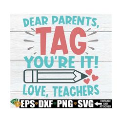 Dear Parents Tag You're It Love Teachers, Funny Teacher End Of The Year Shirt SVG, Teacher svg, End Of School svg, Pre-K