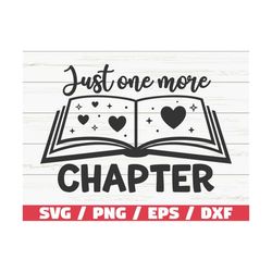 Just One More Chapter SVG / Cut File / Cricut / Clip art / Commercial use / Reading SVG / Book Quote / Bookworm SVG