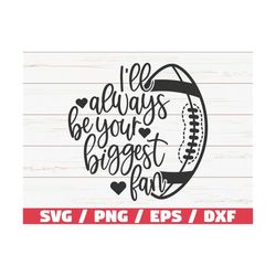 I'll Always Be Your Biggest Fan SVG / Cut File / Cricut / Silhouette Studio / Football SVG / Football Mom SVG / Commerci