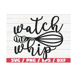 Watch Me Whip SVG / Cut File / Cricut / Commercial use / Silhouette / Clip art / Kitchen SVG / Cooking SVG