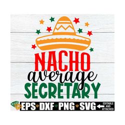 Nacho Average Secretary, Secretary Cinco De Mayo Shirt svg, Cinco De Mayo Gift For Secretary, Cinco De Mayo School Secre