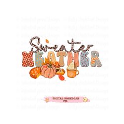 Sweater Weather PNG- Fall Sublimation Design, Fall Png, Autumn Sublimation,Cute fall png, fall designs, Thanksgiving,Hal