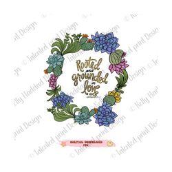 Christian png, Rooted and grounded christian sublimation design, DIY PNG, Bible sublimation, Hand drawn Succulent, d Suc