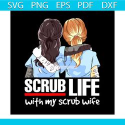 scrub life with my scrub wife nurse husband svg