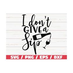 I don't give a sip SVG / Cut File / Cricut / Commercial use / Silhouette / Clip art / Vector / Funny wine saying / Wine