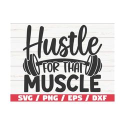 Hustle For That Muscle SVG / Cut File / Cricut / Commercial use / Silhouette / Fitness Quote SVG / Workout SVG / Gym Svg