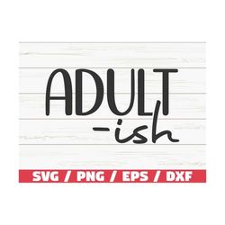 Adult-ish SVG / Cut File / Cricut / Funny Sarcastic Quote SVG / Sassy SVG / Instant Download