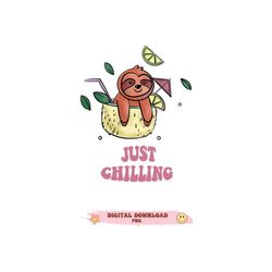 Sloth PNG, Sloth Just Chilling In drink PNG hand drawn retro sublimation PNG file, Funny Novelty Sloth Just Chillin' Coc