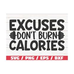 Excuses Don't Burn Calories SVG / Cut File / Cricut / Commercial use / Silhouette / Workout Motivation SVG / Funny Fitne