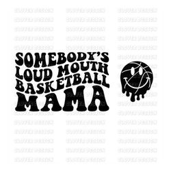 Somebody's loud mouth Basketball mama Melting Smile Somebody's Loud svg,front and back,Basketball mama svg,Basketball sv