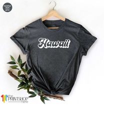 Hawaii TShirt, Retro Hawaii T Shirt, Hawaii T-Shirt, Hawaii Family Shirt, Hawaii Lover Shirt, Hawaii T Shirt, Hawaii Vac