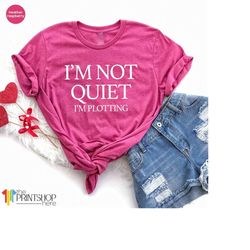 I'm Not Quiet I'm Plotting T-Shirt, Author Shirt, Sarcastic Shirt, Funny Shirt, Gift for Friend,Sarcasm T-shirt,Journali