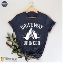 Drink Beer TShirt, Home Drinking Tee, Driveway Drinker Tee, Beer Lover Shirt, Drinking Party Shirt, Beer T Shirt, Day Dr