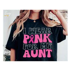 I Wear Pink For My Aunt Svg, Breast Cancer Svg, Breast Cancer Awareness Ribbon Svg, Cancer Svg, Cancer Awareness Svg, Br