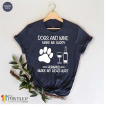 Dog Mom Shirt, Wine Lover TShirt, Dogs And Wine Shirt, Gift For Dog Mom, Dog Mama T Shirt, Fur Mama Shirt, Wine Lover Gi