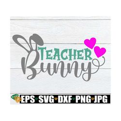 Teacher Bunny, Cute Easter svg, Cute Teacher Easter Shirt SVG, Cute Teacher SVG, Teacher Bunny svg, Cut File, SVG, Print
