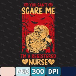 You Can't Scare Me I'm a Registered Nurse Halloween Png, Nurse Png, Funny Nurse Png, Funny Halloween Png, Cute Nurse Png