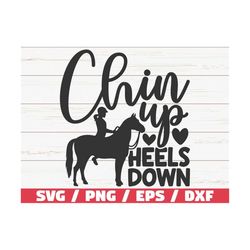 Chin Up Heels Down SVG / Cut File / Cricut / Commercial use / Instant Download / Silhouette / Cowgirl SVG / Horse Lover