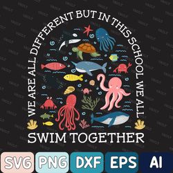 We Are Different But In This School We All Swim Together Svg, Teacher Svg, Ocean Animal Svg, Underwater Sea Turtle