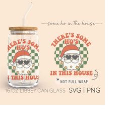 There's some Ho's in the House  16oz Glass Can Cutfile, Santa Claus Svg, Christmas season Svg, Dirty Santa Quote Digital