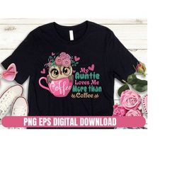 Design PNG EPS My Auntie Love Me More Than Coffee T-shirt Digital File Download Clipart