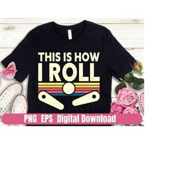 pinball wizard this is how i roll design printing sublimation tshirt png eps digital file download