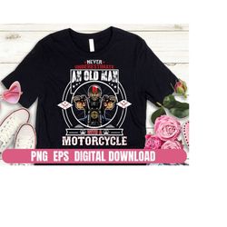 Design PNG EPS Never Underestimate An Old Man With Motorcycle Printing T-shirt Sublimation Digital File Download