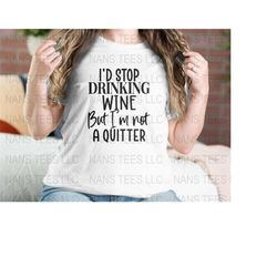 I'd Stop Drinking Wine But I'm Not A Quitter | Sarcasm Graphic Clipart | svg png dxf eps jpg | Instant Digital Download