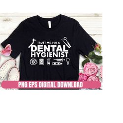 PNG PSD Design Trust Me I Am Dental Hygienist T-shirt Sublimation Digital File Download