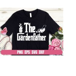 The Garden Father Funny Gardening Design Png Eps Svg Dxf Printing Sublimation Tshirt Digital File Download