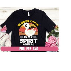 Rubber Duck is My Spirit Animal PNG EPS SVG Design T-shirt Sublimation Digital File Download