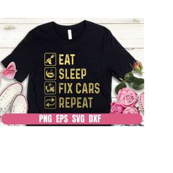 Design Png Eps Svg Dxf Eat Sleep Fixed Car Repear  Printing Sublimation Tshirt Digital File Download