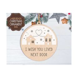 I Wished You Lived Next Door Ornament SVG, Christmas Svg, Best Friend Ornament Gift, Glowforge Laser File