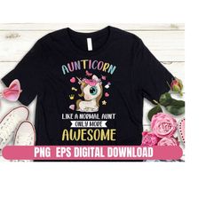 PNG EPS Design Aunticorn Like A Normal Aunt Only More Awesome Shirt Printing T-shirt Sublimation Digital File Download
