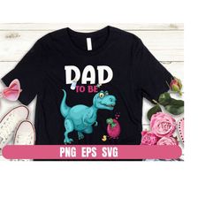 PNG EPS SVG Design Dad To Be Dinosaur T-shirt Sublimation Digital File Download