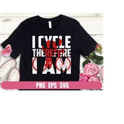 Design PNG SvG EPS I Cycle Therefore I Am Printing Sublimation Tshirt PNG Digital File Download