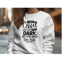 I Like My Coffee How I Like Myself Dark, Bitter and Too Hot For You | Sarcastic Quotes Graphic Wear | Funny Quotes | Hoo