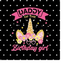 PNG EPS SVG Design Unicorn Daddy of the Birthday Girl Printing T-shirt Sublimation Digital File Download