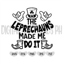 The Leprechauns Made Me Do It Svg, Funny st patricks svg, st patricks day svg, shamrock svg, clover svg, lucky svg, iris