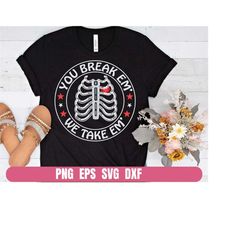 You Break Em' We Take Em' Radiology Design Png Eps Svg Dxf Printing Sublimation Tshirt Digital File Download