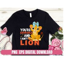 Design PNG EPS You Are Adorable and I Ain't Lion Baby Kids T-shirt Digital File Download Clipart