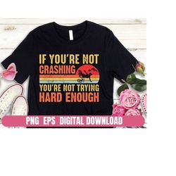 Design PNG SvG EPS If You Are Not Crushing You are Not Trying Hard Enough Printing Sublimation Tshirt PNG Digital File D