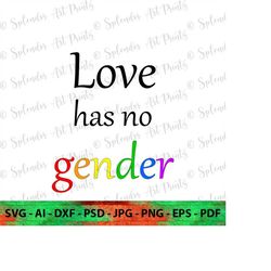 Love Has No Gender SVG, LGBTQ SVG, Gay Svg, Pride Svg, Rainbow Svg, Gay Pride Shirt Svg, Gay Cut Files for Cricut, Silho