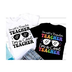 I'm Not A Regular Teacher I'm A Cool Teacher SVG, Teacher Svg, Funny Teaching Shirt, Svg Files For Cricut